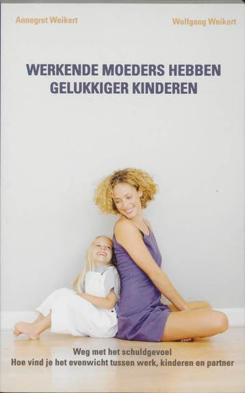 Werkende moeders hebben gelukkiger kinderen 9789060306420, Verzenden, Gelezen, A. Weikert