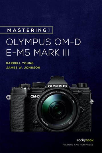 Mastering the Olympus OM-D E-M5 Mark III 9781681986319, Verzenden, James W. Johnson
