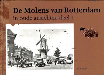 Molens van Rotterdam in oude ansichten / 1 / In oude, Verzenden, Gelezen, J.S. Bakker