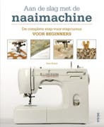 Aan de slag met de naaimachine 9789044728637 KATE HAXELL, Verzenden, KATE HAXELL