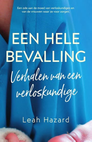 Een hele bevalling 9789000371228 Leah Hazard, Verzenden, Zo goed als nieuw, Leah Hazard