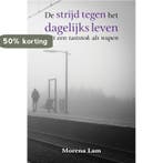 De strijd tegen het dagelijks leven 9789402232516 Morena Lam, Verzenden, Zo goed als nieuw, Morena Lam