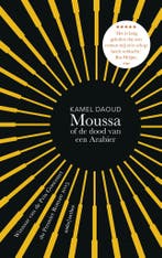 Moussa, of De dood van een Arabier 9789026341922 Kamel Daoud, Verzenden, Zo goed als nieuw, Kamel Daoud