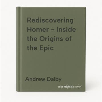Rediscovering Homer - Inside the Origins of the Epic, Verzenden, Zo goed als nieuw, Andrew Dalby