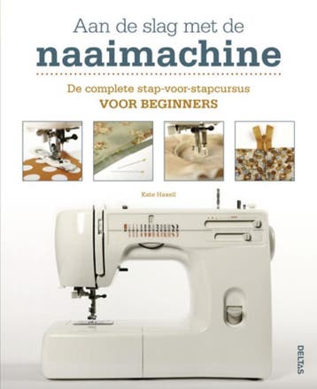 Aan de slag met de naaimachine 9789044728637 KATE HAXELL, Livres, Loisirs & Temps libre, Verzenden, KATE HAXELL