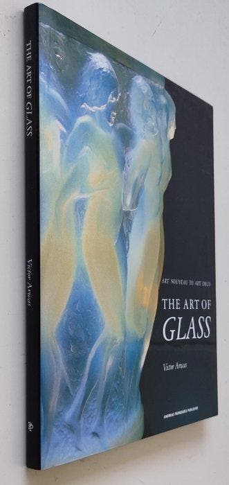 Victor Arwas - The Art of Glass: Art Nouveau to Art Deco -