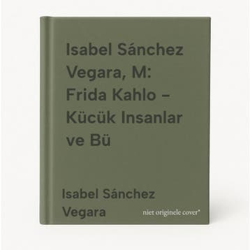 Isabel Sánchez Vegara, M: Frida Kahlo - Kücük Insanlar ve Bü, Verzenden, Gelezen, Isabel Sánchez Vegara