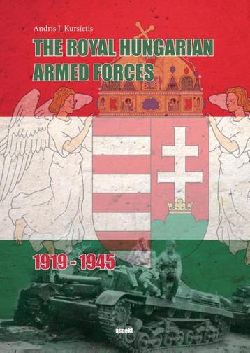The Royal Hungarian Armed Forces 1919-1945 9789463380386, Verzenden, Gelezen, Andris J. Kursietis