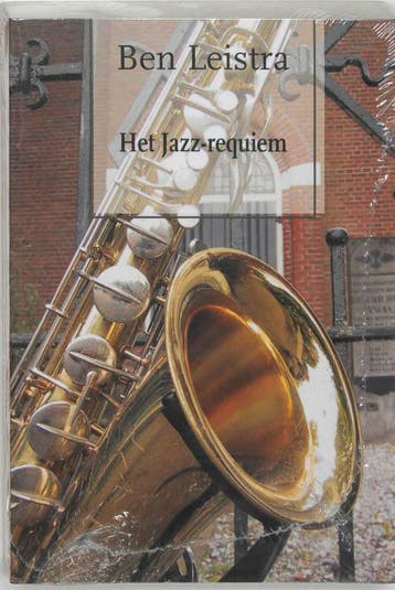 Requiem voor een saxofonist 9789076953458 B. Leistra, Boeken, Verzenden, Gelezen, B. Leistra