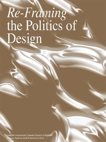 Re- Framing The Politics Of Design | Nieuw, Verzenden, Nieuw, Liesbeth Huybrechts; Julie Marin; Ben Hagenaars; Andy Weir; Bart Van Gassen; Luigi Copola; Roel De Ridder; Jenny Stieglitz; Judith Seng; Ciel Grommen; Jan Schreurs; Els Vervloesem; Sarah Martens; Bert Villa; Lucas Devolder; Alexander Römer; Hannelore Goyens; Mela Zuljevic; Barbara Roosen; Virginia Tassinari