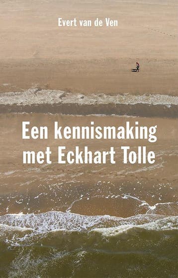 Een kennismaking met Eckhart Tolle 9789020210118, Verzenden, Evert van de Ven
