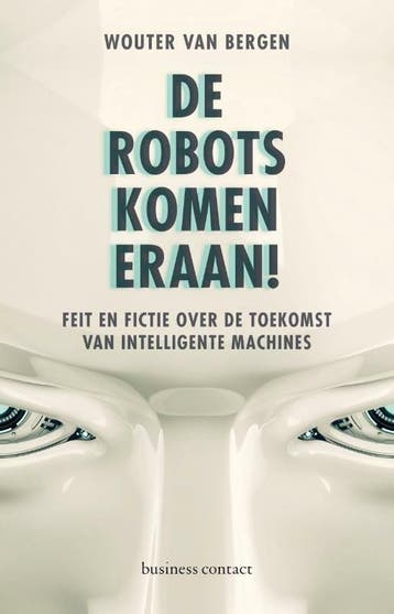 De robots komen eraan! 9789047009566 Wouter van Bergen, Verzenden, Wouter van Bergen
