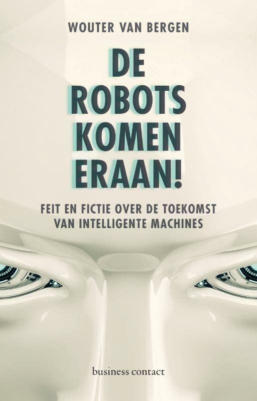 De robots komen eraan! 9789047009566 Wouter van Bergen, Livres, Économie, Management & Marketing, Envoi