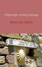 Pelgrimage richting Santiago 9789402126273 Arno van Haren, Livres, Verzenden, Arno van Haren