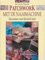 PATCHWORK. MET DE NAAIMACHINE 9789038406107 I. van de Vrande, Livres, Verzenden, I. van de Vrande