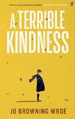A Terrible Kindness 9780571368297 Jo Browning Wroe, Verzenden, Jo Browning Wroe
