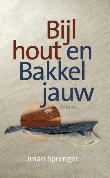 Bijlhout en Bakkeljauw 9789090358932 Iman Sprenger, Verzenden, Zo goed als nieuw, Iman Sprenger