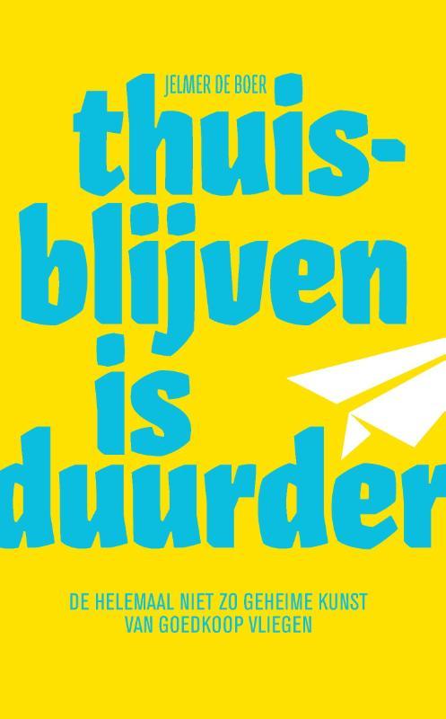 Thuisblijven is duurder 9789082808926 Jelmer de Boer, Boeken, Reisgidsen, Gelezen, Verzenden