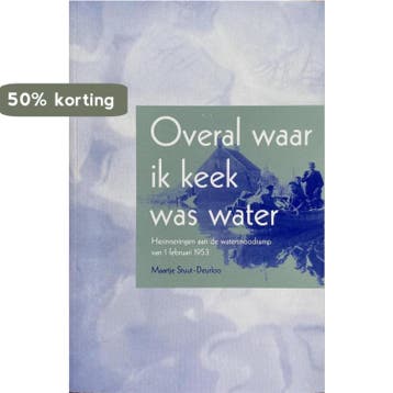 Overal waar ik keek was water 9789081135641 M. Stuut-Deurloo, Verzenden, M. Stuut-Deurloo