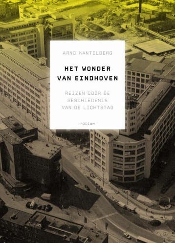 Het wonder van Eindhoven 9789057595707 Arno Kantelberg, Verzenden, Zo goed als nieuw, Arno Kantelberg