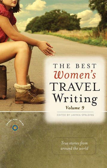 The Best Womens Travel Writing, Volume 9 9781609520847, Verzenden, Lavinia Spalding