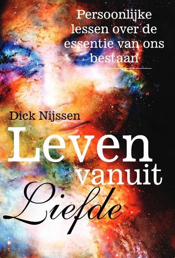 Leven vanuit Liefde 9789464507768 Dick Nijssen, Verzenden, Gelezen, Dick Nijssen