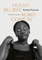Hullo Bu-Bye Koko Come In 9789056553500 Koleka Putuma, Verzenden, Koleka Putuma