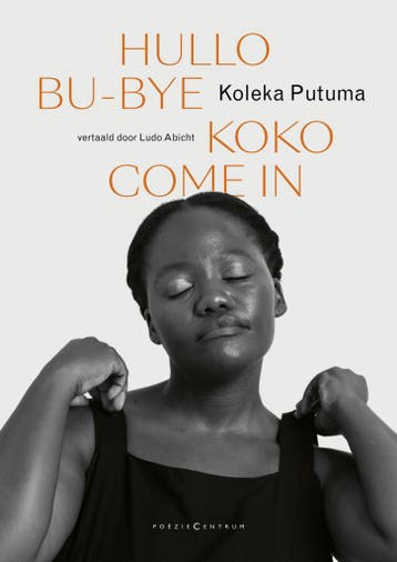 Hullo Bu-Bye Koko Come In 9789056553500 Koleka Putuma, Verzenden, Zo goed als nieuw, Koleka Putuma