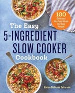 The Easy 5-Ingredient Slow Cooker Cookbook 9781623159955, Verzenden, Gelezen, Karen Bellessa Petersen