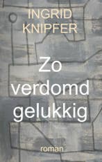 Zo verdomd gelukkig 9789402155822 Ingrid Knipfer, Verzenden, Gelezen, Ingrid Knipfer