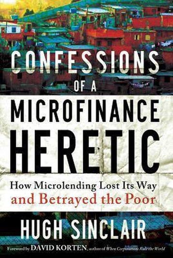 Confessions of a Microfinance Heretic 9781609945183, Verzenden, Gelezen, Hugh Sinclair