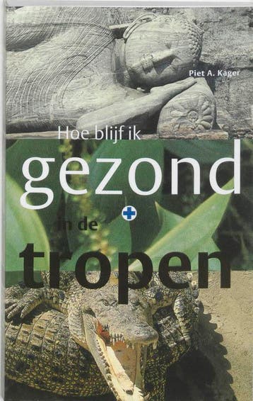 Hoe blijf ik gezond in de tropen / Tropenserie 9789068321517, Verzenden, Gelezen