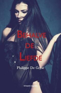 Behalve de liefde 9789490382933 Philippe De Gryse, Verzenden, Gelezen, Philippe De Gryse