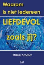 Waarom is niet iedereen zo liefdevol als jij? 9789491472848, Verzenden, Gelezen, Helena Scheper