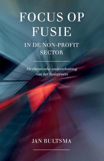 Focus op fusie in de non-profit sector 9789492004321, Verzenden, Jan Bultsma