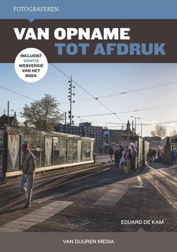 Fotografie: van opname tot afdruk 9789059409668, Verzenden, Zo goed als nieuw, Eduard de Kam