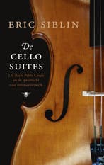 De cellosuites 9789023458043 Eric Siblin, Boeken, Verzenden, Zo goed als nieuw, Eric Siblin