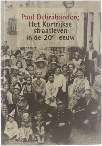 KORTRIJKSE STRAATLEVEN IN DE 20STE EEUW, HET 9789071868368, Verzenden, Zo goed als nieuw, P. Debrabandere