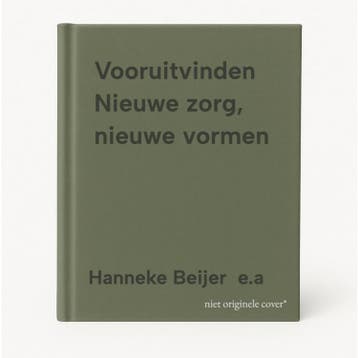 Vooruitvinden Nieuwe zorg, nieuwe vormen 9789081256063, Verzenden, Hanneke Beijer  e.a