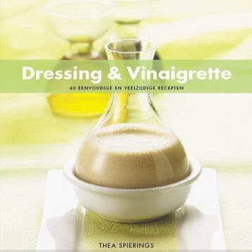 Dressing & vinaigrette / 40 eenvoudige en veelzijdige, Verzenden, Thea Spierings