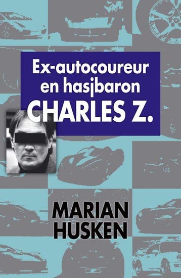 Ex-autocoureur en hasjbaron Charles Z. 9789022551127, Verzenden, Gelezen, Marian Husken