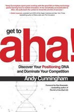 Get to Aha!: Discover Your Positioning DNA and Dominate Your, Verzenden, Gelezen, Andy Cunningham