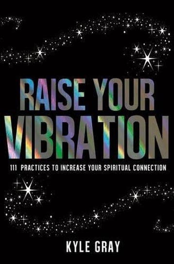 Raise Your Vibration 9781781805107 Kyle Gray, Verzenden, Zo goed als nieuw, Kyle Gray