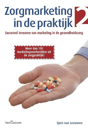 Zorgmarketing in de praktijk - Deel 2 / Zorgmarketing in de, Verzenden, Zo goed als nieuw, Sjoerd van Leeuwen