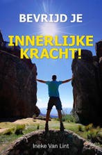 Bevrijd je innerlijke kracht! 9789082088618 Ineke Van Lint, Verzenden, Zo goed als nieuw, Ineke Van Lint