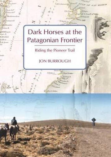 Dark Horses at the Patagonian Frontier 9781909930391, Verzenden, Zo goed als nieuw, Jon Burrough