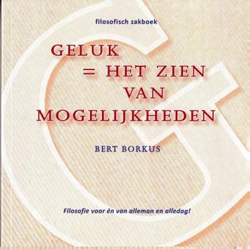 Geluk = het zien van mogelijkheden 9789081740838 Bert Borkus, Verzenden, Zo goed als nieuw, Bert Borkus