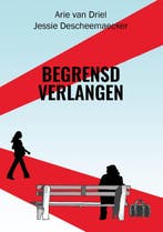 Begrensd Verlangen | Arie Driel; Jessie Descheemaecker, Verzenden, Nieuw, Arie Driel; Jessie Descheemaecker