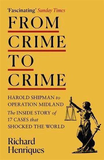 From Crime to Crime Harold Shipman to Operation Midland 17, Verzenden, Richard Henriques