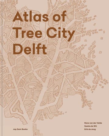 Atlas Of Tree City Delft | René Velde; Saskia Wit; Erik Jong, Livres, Verzenden, René Velde; Saskia Wit; Erik Jong